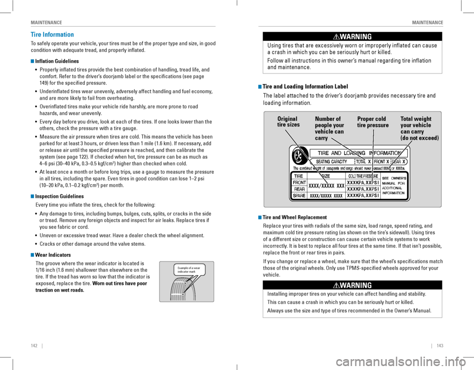 HONDA ACCORD COUPE 2016 9.G Quick Guide 142    ||    143
       MAINTENANCEMAINTENANCE
Tire Information
To safely operate your vehicle, your tires must be of the proper type and size, in good 
condition w