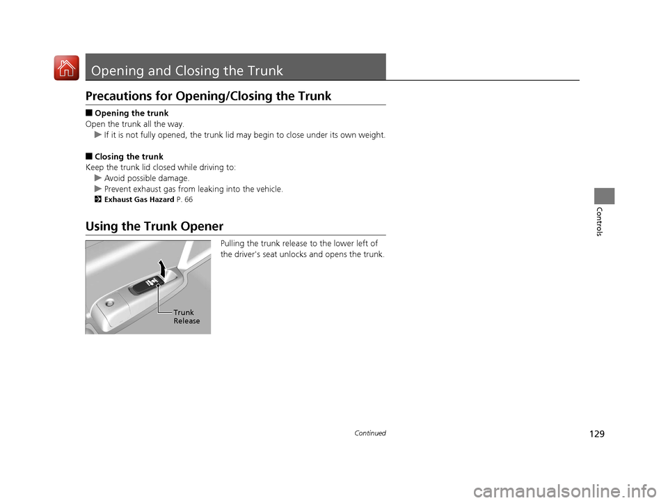 HONDA ACCORD COUPE 2017 9.G Owners Manual 129Continued
Controls
Opening and Closing the Trunk
Precautions for Opening/Closing the Trunk
■Opening the trunk
Open the trunk all the way. u If it is not fully opened, the trunk lid may begin to c HONDA ACCORD COUPE 2017 9.G Owners Manual 129Continued
Controls
Opening and Closing the Trunk
Precautions for Opening/Closing the Trunk
■Opening the trunk
Open the trunk all the way. u If it is not fully opened, the trunk lid may begin to c