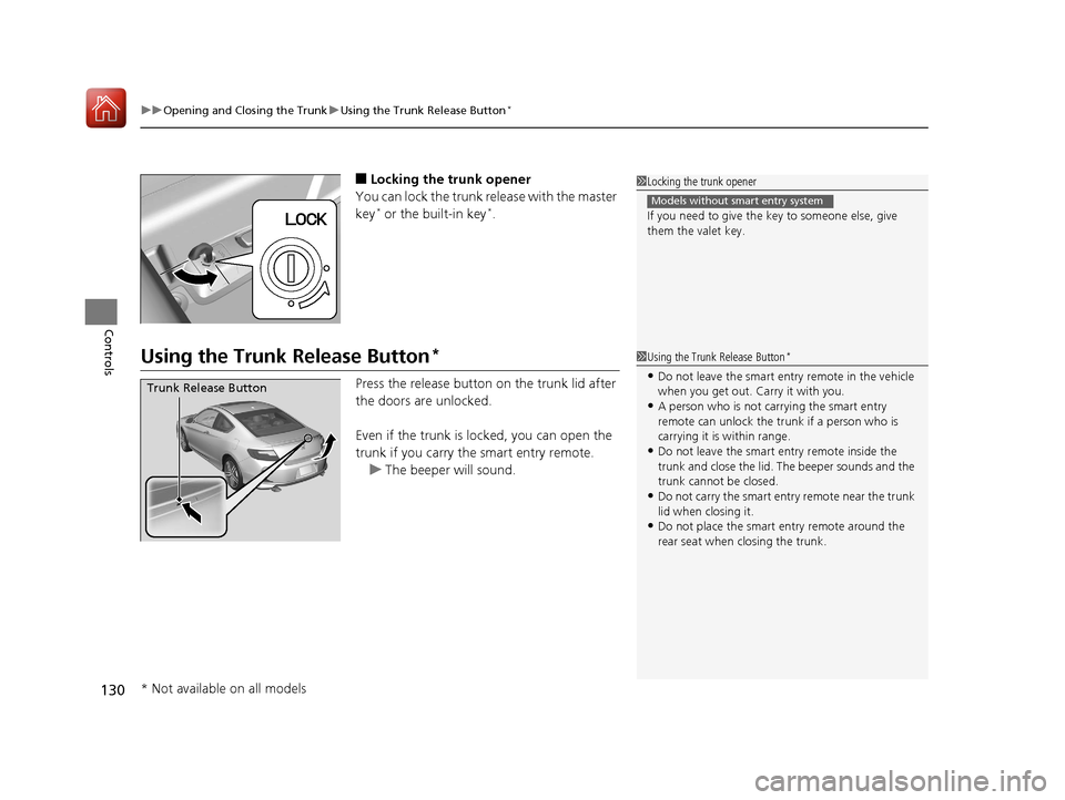 HONDA ACCORD COUPE 2017 9.G Owners Manual uuOpening and Closing the Trunk uUsing the Trunk Release Button*
130
Controls
■Locking the trunk opener
You can lock the trunk release with the master
key
* or the built-in key*.
Using the Trunk R HONDA ACCORD COUPE 2017 9.G Owners Manual uuOpening and Closing the Trunk uUsing the Trunk Release Button*
130
Controls
■Locking the trunk opener
You can lock the trunk release with the master
key
* or the built-in key*.
Using the Trunk R