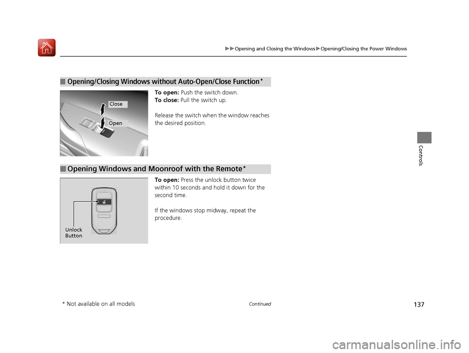HONDA ACCORD COUPE 2017 9.G Owners Manual 137
uuOpening and Closing the Windows uOpening/Closing the Power Windows
Continued
Controls
To open: Push the switch down.
To close: Pull the switch up.
Release the switch when the window reaches
t HONDA ACCORD COUPE 2017 9.G Owners Manual 137
uuOpening and Closing the Windows uOpening/Closing the Power Windows
Continued
Controls
To open: Push the switch down.
To close: Pull the switch up.
Release the switch when the window reaches
t