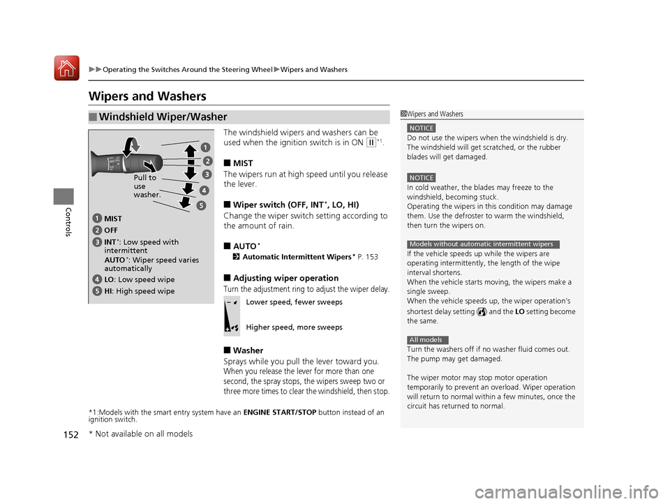HONDA ACCORD COUPE 2017 9.G Owners Manual 152
uuOperating the Switches Around the Steering Wheel uWipers and Washers
Controls
Wipers and Washers
The windshield wipers and washers can be
used when the ignition switch is in ON
(w*1.
■MIST
T HONDA ACCORD COUPE 2017 9.G Owners Manual 152
uuOperating the Switches Around the Steering Wheel uWipers and Washers
Controls
Wipers and Washers
The windshield wipers and washers can be
used when the ignition switch is in ON
(w*1.
■MIST
T