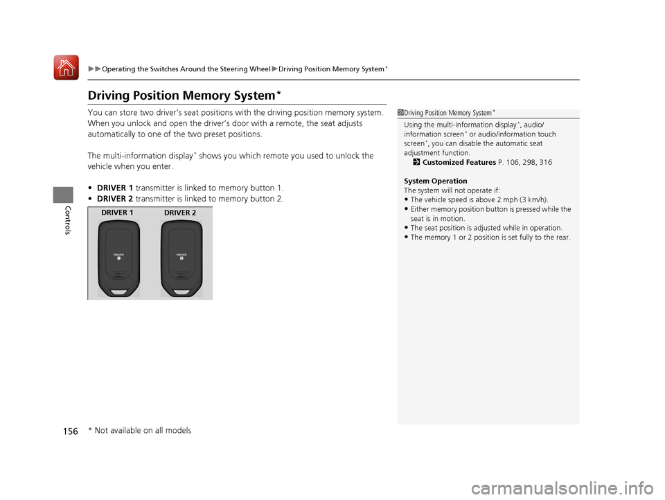 HONDA ACCORD COUPE 2017 9.G Owners Manual 156
uuOperating the Switches Around the Steering Wheel uDriving Position Memory System*
Controls
Driving Position Memory System*
You can store two driver’s seat positions with the driving position m