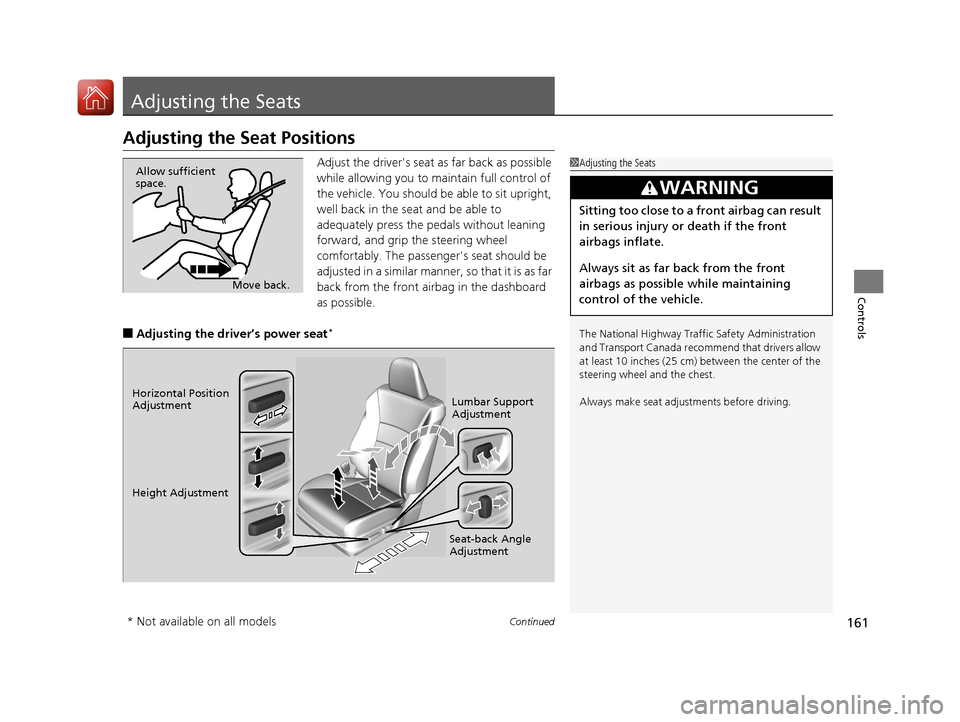 HONDA ACCORD COUPE 2017 9.G Owners Manual 161Continued
Controls
Adjusting the Seats
Adjusting the Seat Positions
Adjust the drivers seat as far back as possible 
while allowing you to ma intain full control of 
the vehicle. You should be abl