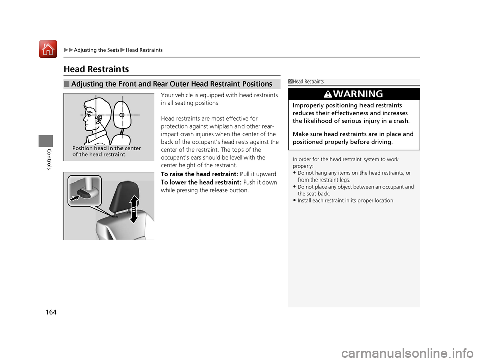 HONDA ACCORD COUPE 2017 9.G Owners Manual 164
uuAdjusting the Seats uHead Restraints
Controls
Head Restraints
Your vehicle is equipped with head restraints
in all seating positions.
Head restraints are most effective for
protection against HONDA ACCORD COUPE 2017 9.G Owners Manual 164
uuAdjusting the Seats uHead Restraints
Controls
Head Restraints
Your vehicle is equipped with head restraints
in all seating positions.
Head restraints are most effective for
protection against