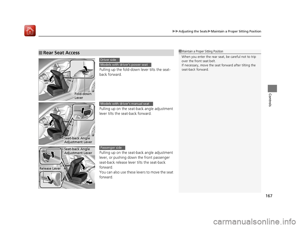 HONDA ACCORD COUPE 2017 9.G Owners Manual 167
uuAdjusting the Seats uMaintain a Proper Sitting Position
Controls
Pulling up the fold-down lever tilts the seat-
back forward.
Pulling up on the seat-bac k angle adjustment 
lever tilts the seat-