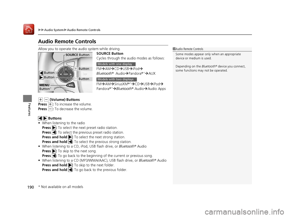 HONDA ACCORD COUPE 2017 9.G Owners Manual 190
uuAudio System uAudio Remote Controls
Features
Audio Remote Controls
Allow you to operate the audio system while driving.
SOURCE Button
Cycles through the audio modes as follows:
FMAM CD 