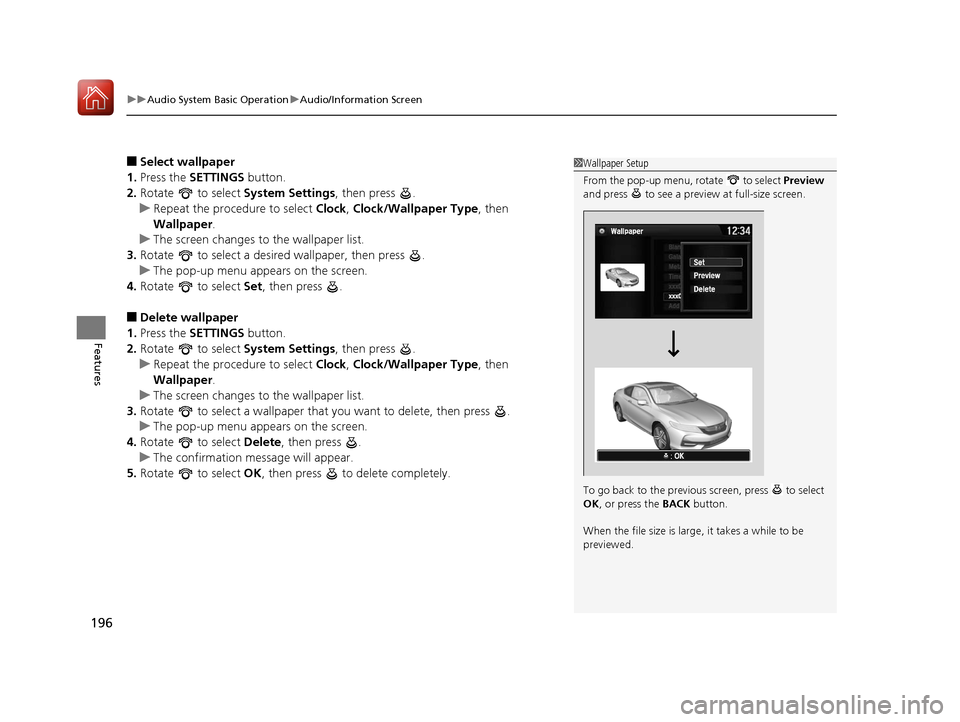 HONDA ACCORD COUPE 2017 9.G Owners Manual uuAudio System Basic Operation uAudio/Information Screen
196
Features
■Select wallpaper
1. Press the SETTINGS button.
2. Rotate to select System Settings, then press .
u Repeat the procedure to HONDA ACCORD COUPE 2017 9.G Owners Manual uuAudio System Basic Operation uAudio/Information Screen
196
Features
■Select wallpaper
1. Press the SETTINGS button.
2. Rotate to select System Settings, then press .
u Repeat the procedure to