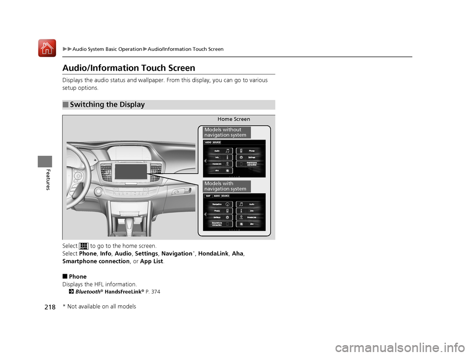 HONDA ACCORD COUPE 2017 9.G Owners Manual 218
uuAudio System Basic Operation uAudio/Information Touch Screen
Features
Audio/Information Touch Screen
Displays the audio status and wallpaper. From this display, you can go to various
setup opt HONDA ACCORD COUPE 2017 9.G Owners Manual 218
uuAudio System Basic Operation uAudio/Information Touch Screen
Features
Audio/Information Touch Screen
Displays the audio status and wallpaper. From this display, you can go to various
setup opt
