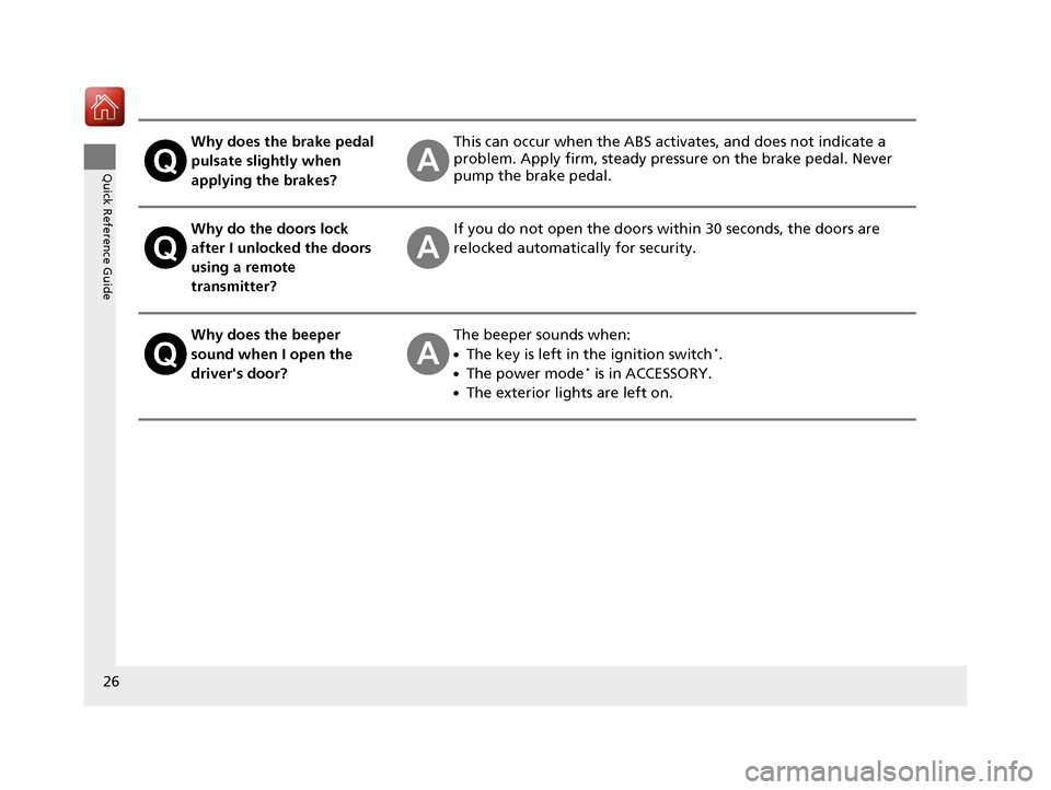 HONDA ACCORD COUPE 2017 9.G Owners Manual 26
Quick Reference Guide
Why does the brake pedal
pulsate slightly when
applying the brakes?This can occur when the ABS activates, and does not indicate a
problem. Apply firm, steady pressure on th HONDA ACCORD COUPE 2017 9.G Owners Manual 26
Quick Reference Guide
Why does the brake pedal
pulsate slightly when
applying the brakes?This can occur when the ABS activates, and does not indicate a
problem. Apply firm, steady pressure on th