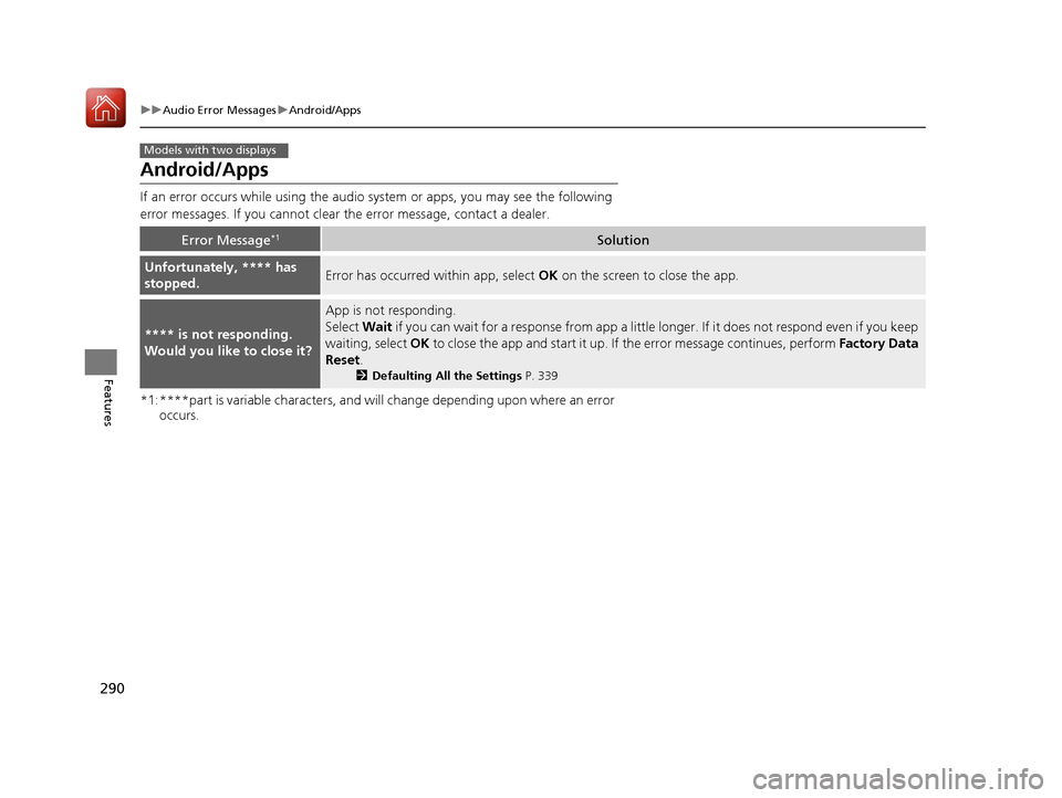 HONDA ACCORD COUPE 2017 9.G Owners Manual 290
uuAudio Error Messages uAndroid/Apps
Features
Android/Apps
If an error occurs while using the audio system or apps, you may see the following 
error messages. If you cannot clear  the error messag