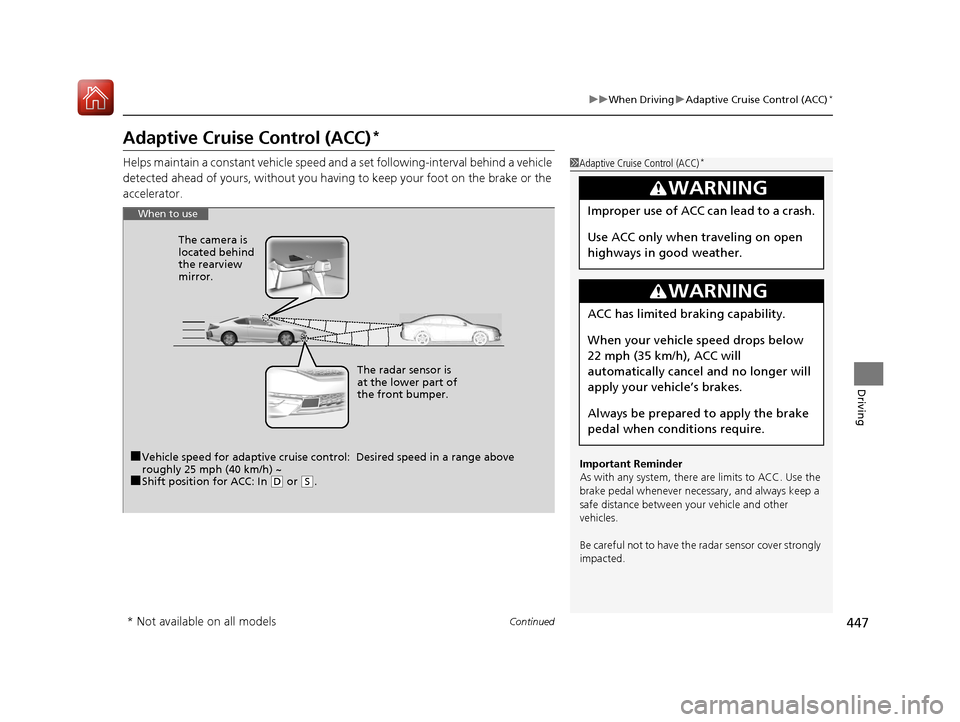 HONDA ACCORD COUPE 2017 9.G Owners Manual 447
uuWhen Driving uAdaptive Cruise Control (ACC)*
Continued
Driving
Adaptive Cruise Control (ACC)*
Helps maintain a constant vehicle speed an d a set following-interval behind a vehicle 
detected ahe