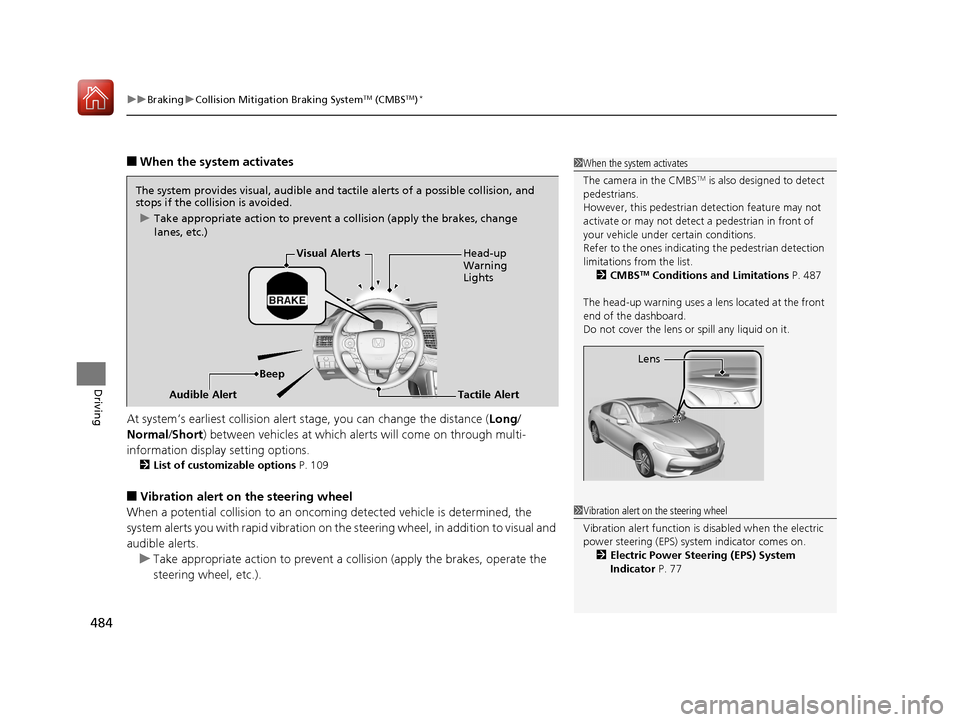 HONDA ACCORD COUPE 2017 9.G Owners Manual uuBraking uCollision Mitigation Braking SystemTM (CMBSTM)*
484
Driving
■When the system activates
At system’s earliest collision alert stage, you can change the distance ( Long/
Normal /Short) be HONDA ACCORD COUPE 2017 9.G Owners Manual uuBraking uCollision Mitigation Braking SystemTM (CMBSTM)*
484
Driving
■When the system activates
At system’s earliest collision alert stage, you can change the distance ( Long/
Normal /Short) be