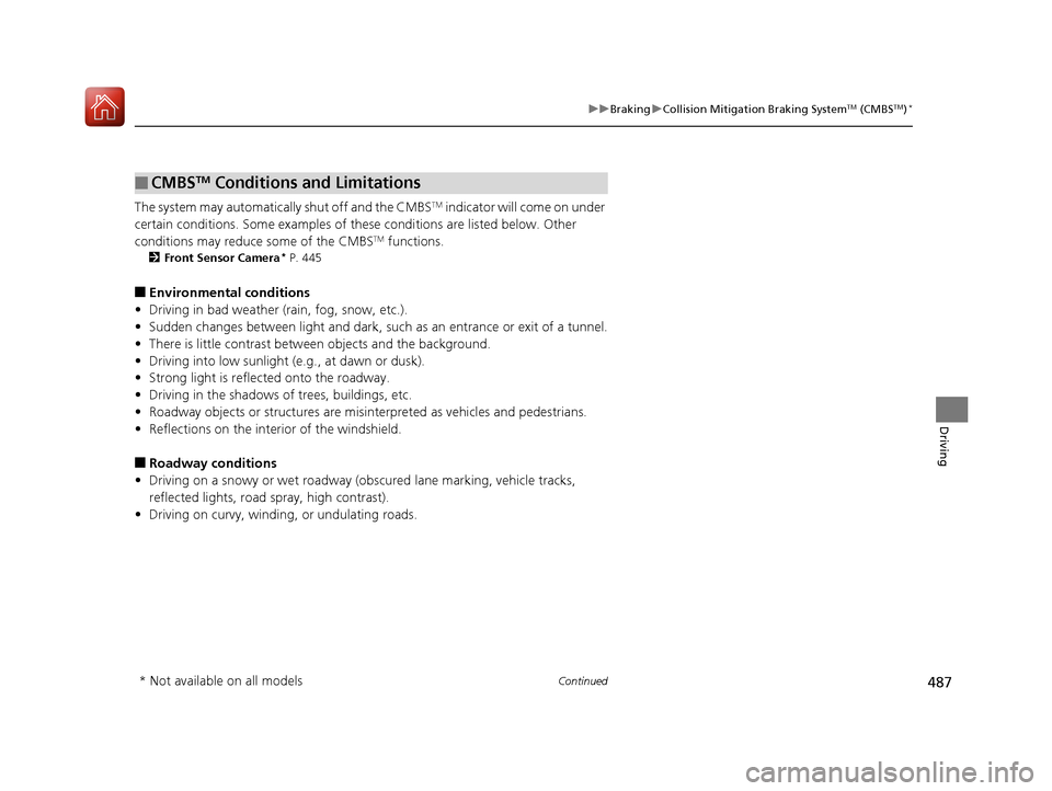 HONDA ACCORD COUPE 2017 9.G Service Manual 487
uuBraking uCollision Mitigation Braking SystemTM (CMBSTM)*
Continued
Driving
The system may automatically shut off and the CMBSTM indicator will come on under
certain conditions. Some examples of HONDA ACCORD COUPE 2017 9.G Service Manual 487
uuBraking uCollision Mitigation Braking SystemTM (CMBSTM)*
Continued
Driving
The system may automatically shut off and the CMBSTM indicator will come on under
certain conditions. Some examples of