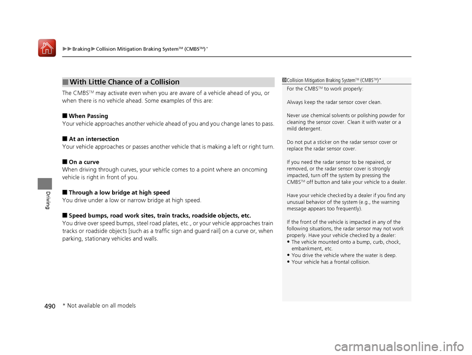 HONDA ACCORD COUPE 2017 9.G Service Manual uuBraking uCollision Mitigation Braking SystemTM (CMBSTM)*
490
Driving
The CMBSTM may activate even when you are aw are of a vehicle ahead of you, or
when there is no vehicle ahead . Some examples of HONDA ACCORD COUPE 2017 9.G Service Manual uuBraking uCollision Mitigation Braking SystemTM (CMBSTM)*
490
Driving
The CMBSTM may activate even when you are aw are of a vehicle ahead of you, or
when there is no vehicle ahead . Some examples of