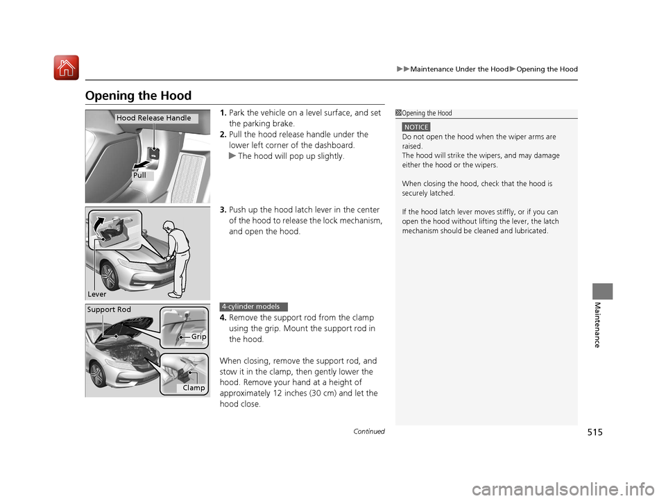 HONDA ACCORD COUPE 2017 9.G Owners Manual 515
uuMaintenance Under the Hood uOpening the Hood
Continued
Maintenance
Opening the Hood
1. Park the vehicle on a level surface, and set
the parking brake.
2. Pull the hood release handle under the HONDA ACCORD COUPE 2017 9.G Owners Manual 515
uuMaintenance Under the Hood uOpening the Hood
Continued
Maintenance
Opening the Hood
1. Park the vehicle on a level surface, and set
the parking brake.
2. Pull the hood release handle under the