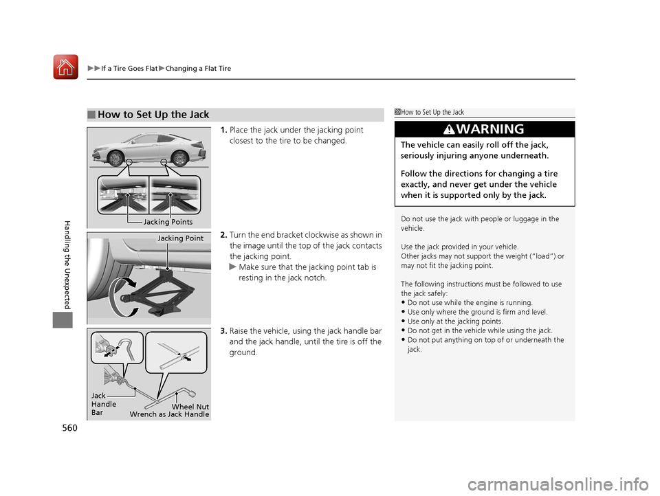 HONDA ACCORD COUPE 2017 9.G Owners Manual uuIf a Tire Goes Flat uChanging a Flat Tire
560
Handling the Unexpected
1. Place the jack under the jacking point
closest to the tire to be changed.
2. Turn the end bracket cl ockwise as shown in
th HONDA ACCORD COUPE 2017 9.G Owners Manual uuIf a Tire Goes Flat uChanging a Flat Tire
560
Handling the Unexpected
1. Place the jack under the jacking point
closest to the tire to be changed.
2. Turn the end bracket cl ockwise as shown in
th