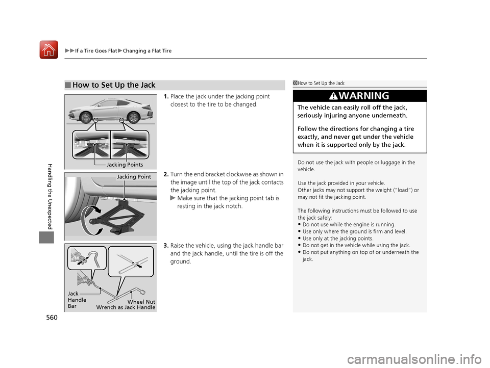 HONDA ACCORD COUPE 2017 9.G Owners Manual uuIf a Tire Goes Flat uChanging a Flat Tire
560
Handling the Unexpected
1. Place the jack under the jacking point 
closest to the tire to be changed.
2. Turn the end bracket cl ockwise as shown in 
th