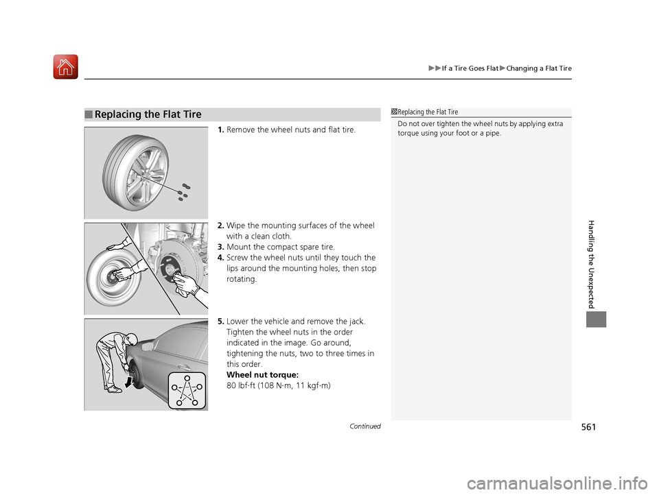 HONDA ACCORD COUPE 2017 9.G Owners Manual Continued561
uuIf a Tire Goes Flat uChanging a Flat Tire
Handling the Unexpected
1. Remove the wheel nuts and flat tire.
2. Wipe the mounting surfaces of the wheel 
with a clean cloth.
3. Mount the co