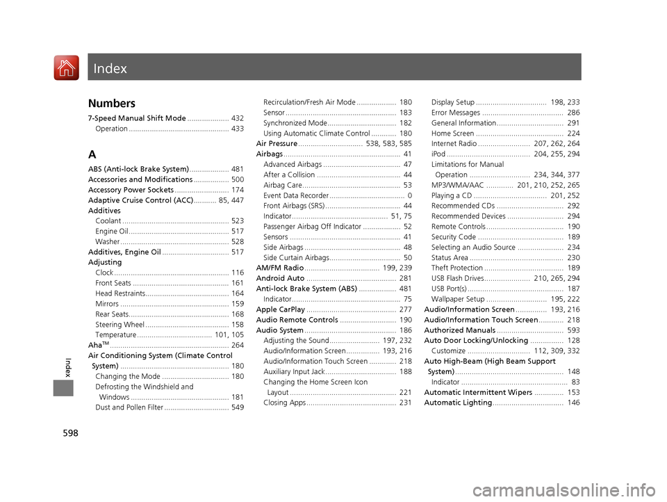HONDA ACCORD COUPE 2017 9.G Owners Manual Index
598
Index
Index
Numbers
7-Speed Manual Shift Mode.................... 432
Operation ................................................ 433
A
ABS (Anti-lock Brake System) ................... 481
Ac