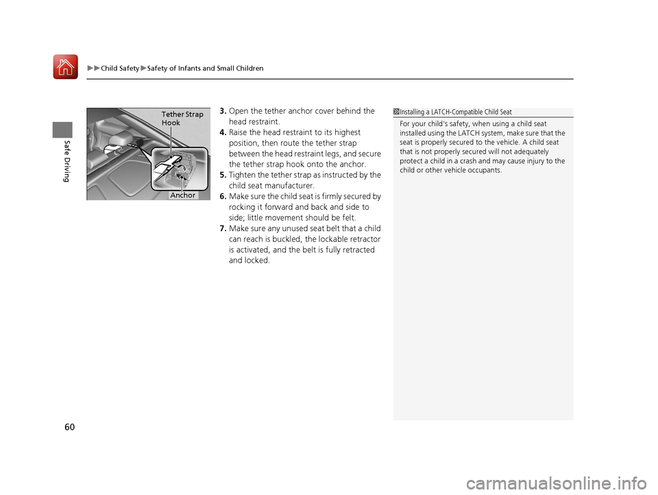 HONDA ACCORD COUPE 2017 9.G Repair Manual uuChild Safety uSafety of Infants and Small Children
60
Safe Driving
3. Open the tether anchor cover behind the
head restraint.
4. Raise the head restraint to its highest
position, then rout e the t HONDA ACCORD COUPE 2017 9.G Repair Manual uuChild Safety uSafety of Infants and Small Children
60
Safe Driving
3. Open the tether anchor cover behind the
head restraint.
4. Raise the head restraint to its highest
position, then rout e the t