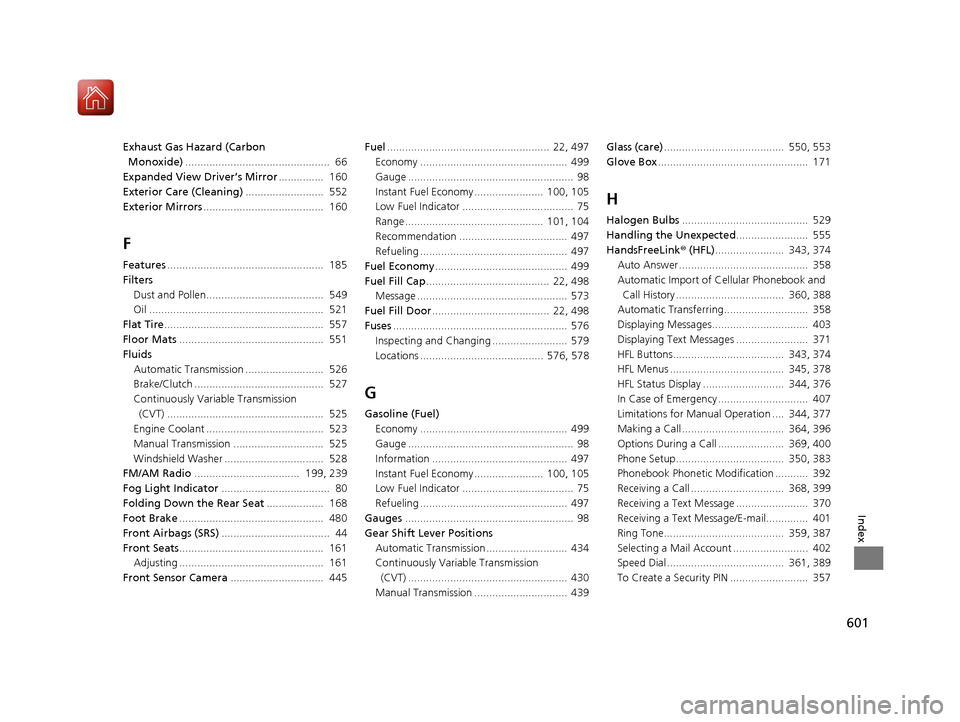 HONDA ACCORD COUPE 2017 9.G Owners Manual 601
Index
Exhaust Gas Hazard (Carbon Monoxide) ................................................  66
Expanded View Driver’s Mirror ...............  160
Exterior Care (Cleaning) ......................