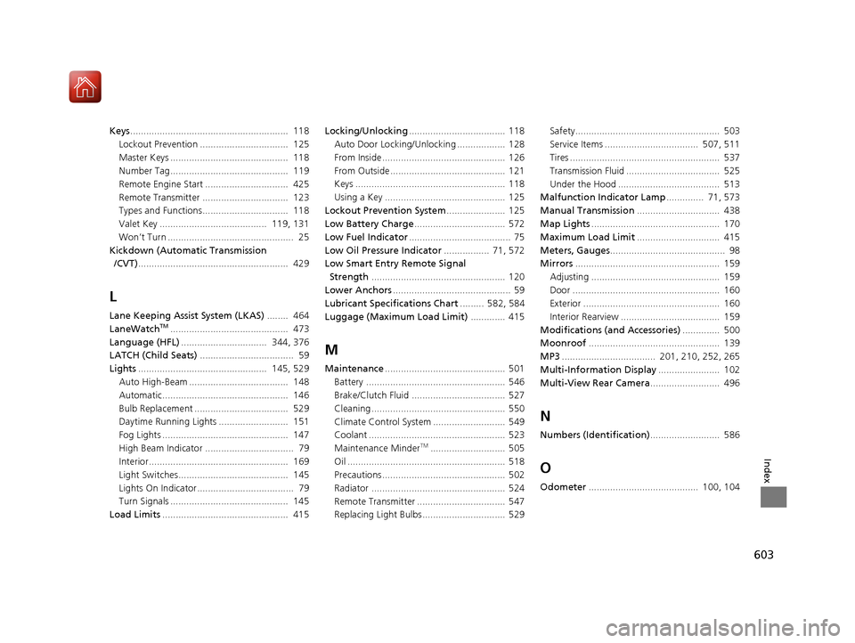 HONDA ACCORD COUPE 2017 9.G Owners Manual 603
Index
Keys...........................................................  118
Lockout Prevention .................................  125
Master Keys ............................................  118
N