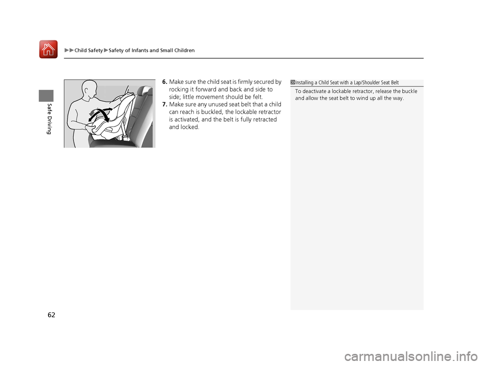 HONDA ACCORD COUPE 2017 9.G Repair Manual uuChild Safety uSafety of Infants and Small Children
62
Safe Driving
6. Make sure the child seat is firmly secured by
rocking it forward and back and side to
side; little movement should be felt.
7. HONDA ACCORD COUPE 2017 9.G Repair Manual uuChild Safety uSafety of Infants and Small Children
62
Safe Driving
6. Make sure the child seat is firmly secured by
rocking it forward and back and side to
side; little movement should be felt.
7.