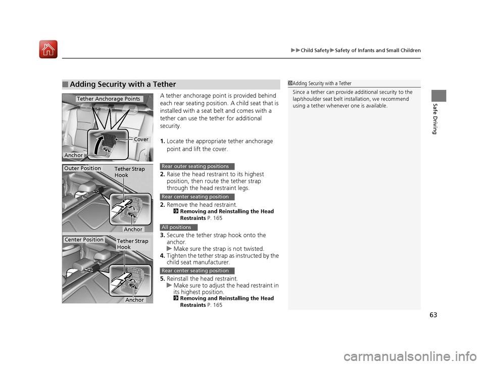 HONDA ACCORD COUPE 2017 9.G Repair Manual 63
uuChild Safety uSafety of Infants and Small Children
Safe DrivingA tether anchorage point is provided behind
each rear seating position. A child seat that is
installed with a seat belt and comes HONDA ACCORD COUPE 2017 9.G Repair Manual 63
uuChild Safety uSafety of Infants and Small Children
Safe DrivingA tether anchorage point is provided behind
each rear seating position. A child seat that is
installed with a seat belt and comes