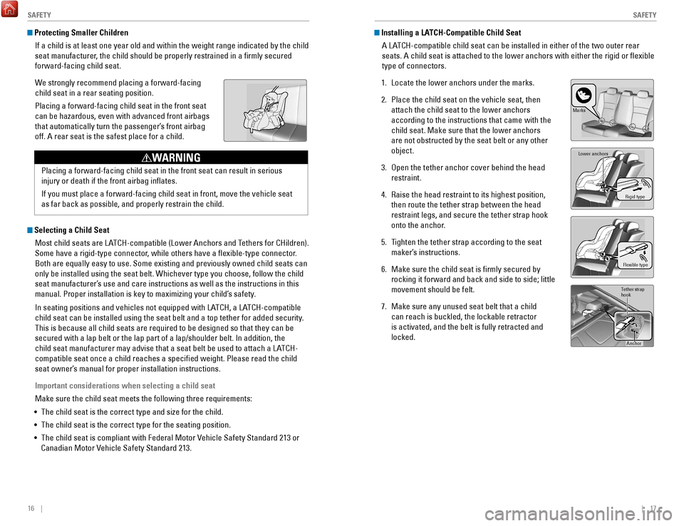 HONDA ACCORD COUPE 2017 9.G Quick Guide 16 || 17
S
AFETYSAFETY
Protecting Smaller Children
If a child is at least one year old and within the weight range indicate\
d by the child
seat manufacturer, the child should be proper HONDA ACCORD COUPE 2017 9.G Quick Guide 16 || 17
S
AFETYSAFETY
Protecting Smaller Children
If a child is at least one year old and within the weight range indicate\
d by the child
seat manufacturer, the child should be proper