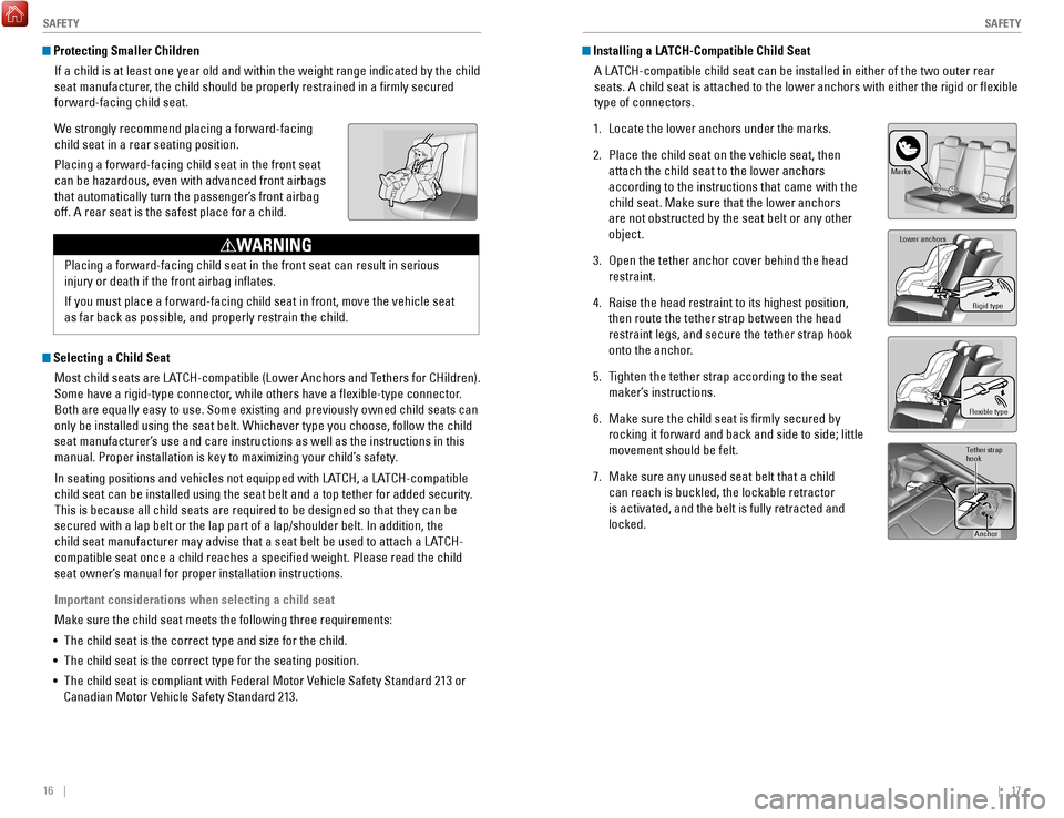 HONDA ACCORD COUPE 2017 9.G Quick Guide 16    ||    17
       S
AFETYSAFETY
 Protecting Smaller Children
If a child is at least one year old and within the weight range indicate\
d by the child 
seat manufacturer, the child should be proper