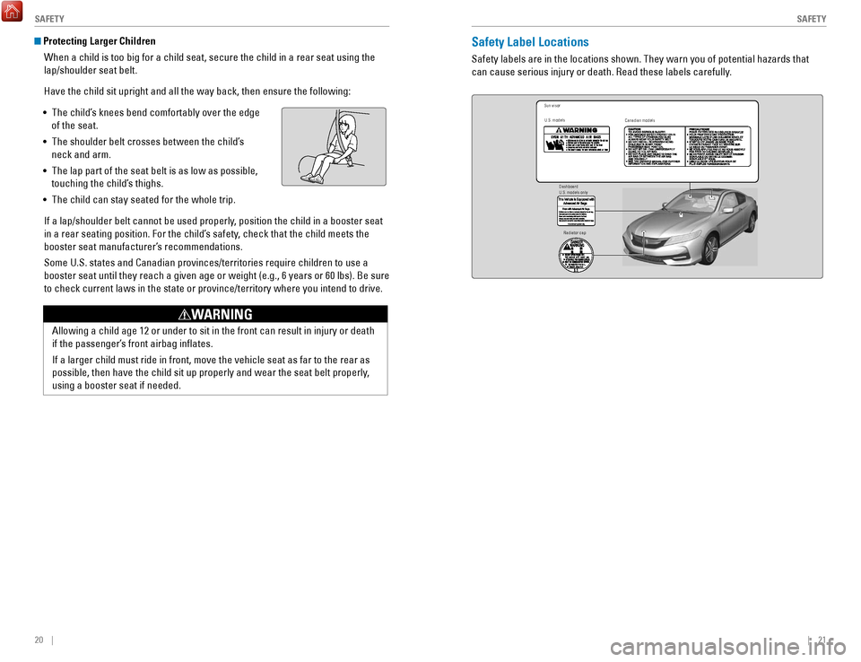 HONDA ACCORD COUPE 2017 9.G Quick Guide 20 || 21
S
AFETYSAFETY
Protecting Larger Children
When a child is too big for a child seat, secure the child in a rear sea\
t using the
lap/shoulder seat belt.
Have the child sit uprigh HONDA ACCORD COUPE 2017 9.G Quick Guide 20 || 21
S
AFETYSAFETY
Protecting Larger Children
When a child is too big for a child seat, secure the child in a rear sea\
t using the
lap/shoulder seat belt.
Have the child sit uprigh