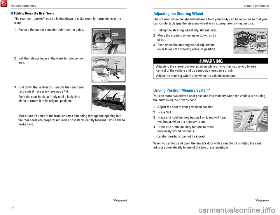 HONDA ACCORD COUPE 2017 9.G Quick Guide 42    ||    43
       V
EHICLE CONTROLSVEHICLE CONTROLS
 Folding Down the Rear Seats
The rear seat-back(s*) can be folded down to make room for large items\
 in the 
trunk.
1.
  remove the center shou