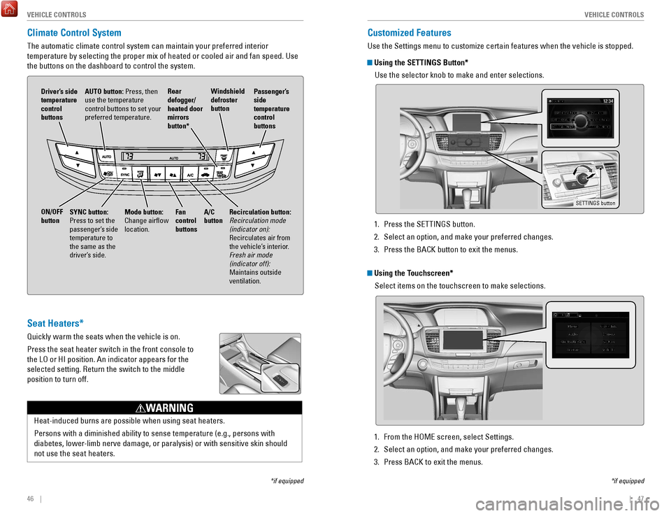 HONDA ACCORD COUPE 2017 9.G Quick Guide 46    ||    47
       V
EHICLE CONTROLSVEHICLE CONTROLS
Climate Control System 
The automatic climate control system can maintain your preferred interio\
r 
temperature by selecting the proper mix of 