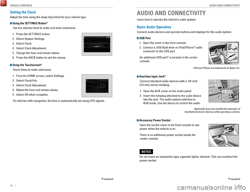 HONDA ACCORD COUPE 2017 9.G Quick Guide 48    ||    49
       AUDIO AND CONNECTIVITY
V
EHICLE CONTROLS
Setting the Clock
Adjust the time using the steps described for your vehicle type.
 Using the SETTINGS Button*
Use the selector knob to m