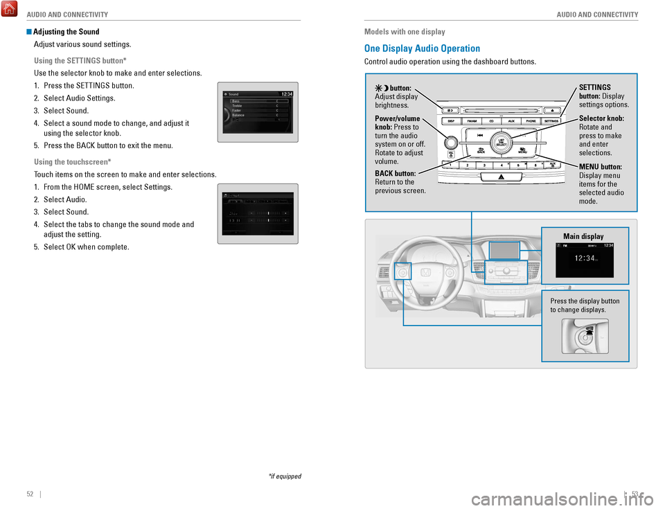 HONDA ACCORD COUPE 2017 9.G Quick Guide 52    ||    53
       AUDIO AND CONNECTIVITY
AUDIO AND CONNECTIVITY
 Adjusting the Sound
Adjust various sound settings.
Using the SETTINGS button*
Use the selector knob to make and enter selections.
1