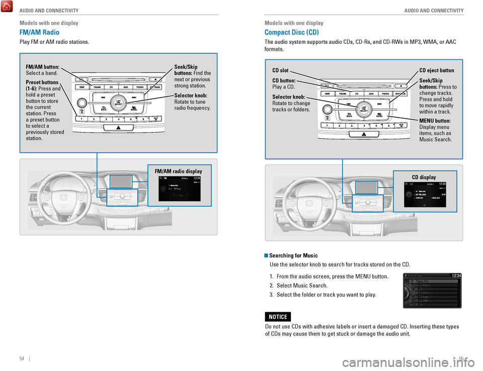 HONDA ACCORD COUPE 2017 9.G Quick Guide 54    ||    55
       AUDIO AND CONNECTIVITY
AUDIO AND CONNECTIVITY
Models with one display
FM/AM Radio
Play FM or AM radio stations.
Seek/Skip 
buttons: Find the 
next or previous 
strong station.
Se