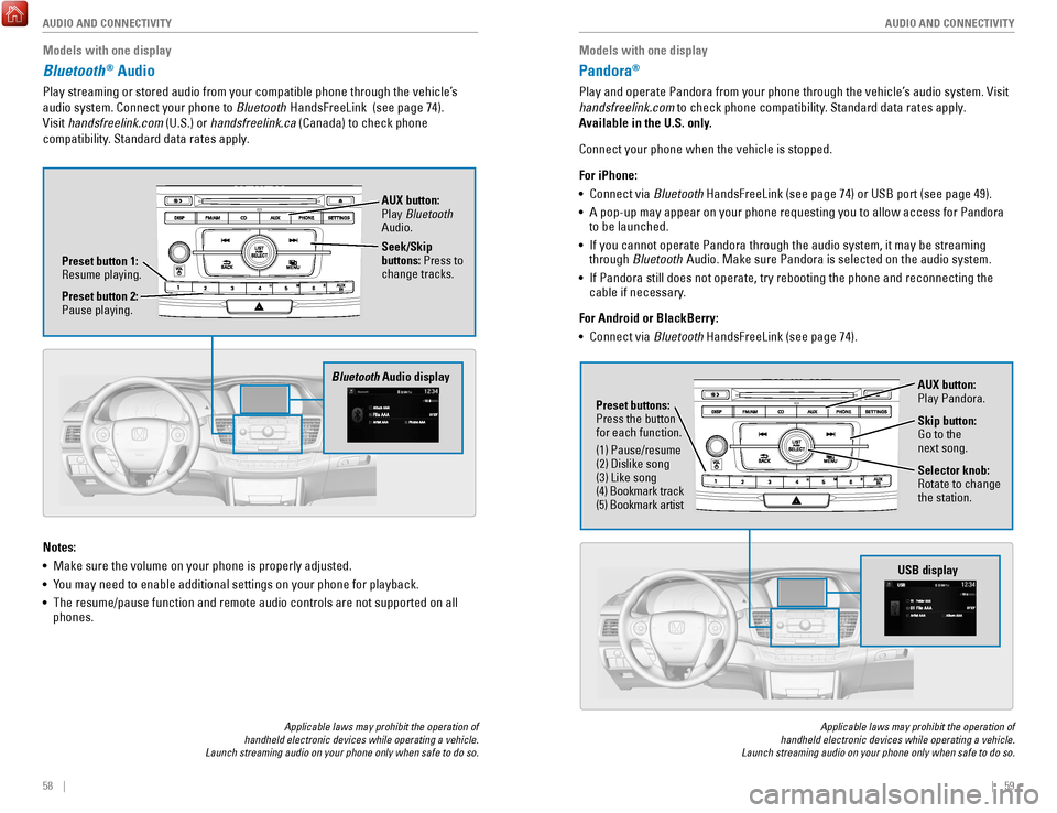 HONDA ACCORD COUPE 2017 9.G Quick Guide 58 || 59
AUDIO AND CONNECTIVITY
AUDIO AND CONNECTIVITY
Models with one display
Bluetooth® Audio
Play streaming or stored audio from your compatible phone through the ve\
hicle’s
audio HONDA ACCORD COUPE 2017 9.G Quick Guide 58 || 59
AUDIO AND CONNECTIVITY
AUDIO AND CONNECTIVITY
Models with one display
Bluetooth® Audio
Play streaming or stored audio from your compatible phone through the ve\
hicle’s
audio