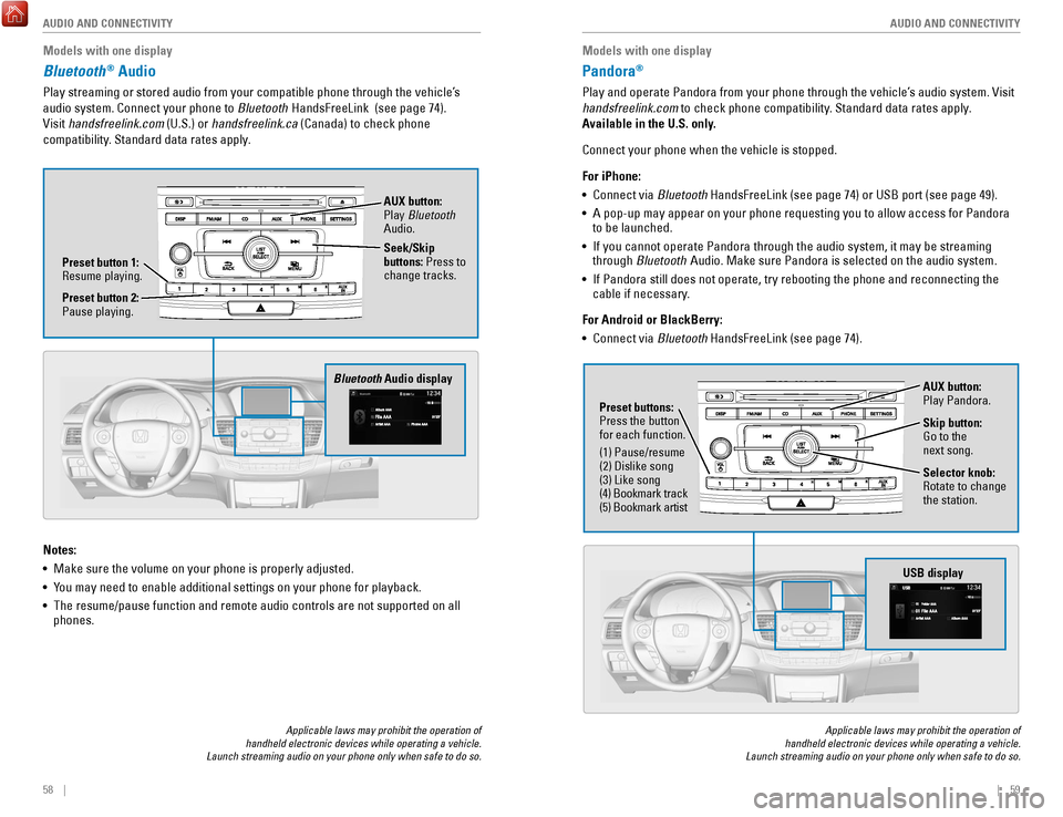 HONDA ACCORD COUPE 2017 9.G Quick Guide 58    ||    59
       AUDIO AND CONNECTIVITY
AUDIO AND CONNECTIVITY
Models with one display
Bluetooth® Audio
Play streaming or stored audio from your compatible phone through the ve\
hicle’s 
audio