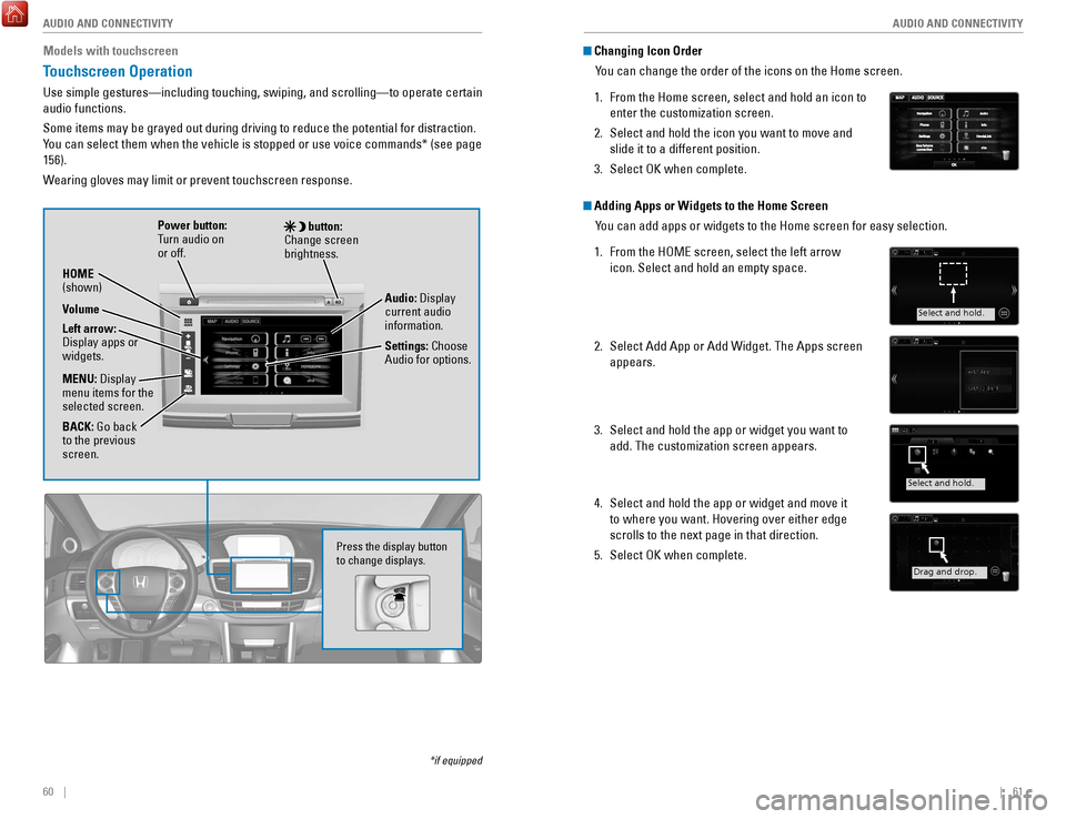 HONDA ACCORD COUPE 2017 9.G Quick Guide 60    ||    61
       AUDIO AND CONNECTIVITY
AUDIO AND CONNECTIVITY
Models with touchscreen
Touchscreen Operation
Use simple gestures—including touching, swiping, and scrolling—to \
operate certai