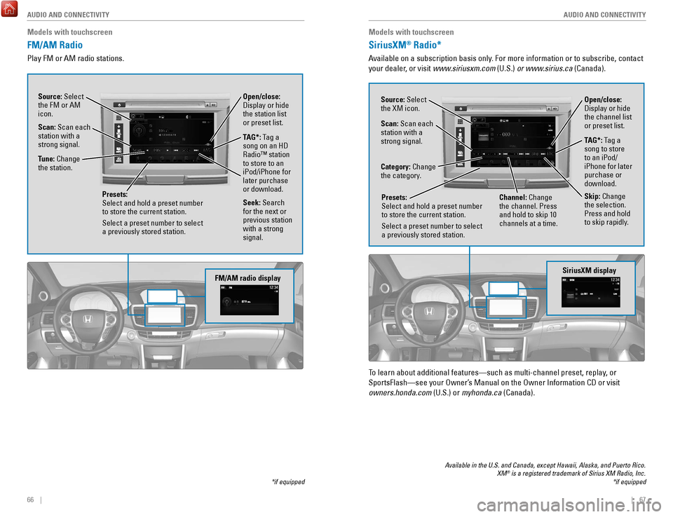 HONDA ACCORD COUPE 2017 9.G Quick Guide 66    ||    67
       AUDIO AND CONNECTIVITY
AUDIO AND CONNECTIVITY
Models with touchscreen
FM/AM Radio 
Play FM or AM radio stations.
*if equipped
FM/AM radio display
Source: Select 
the FM or AM 
ic