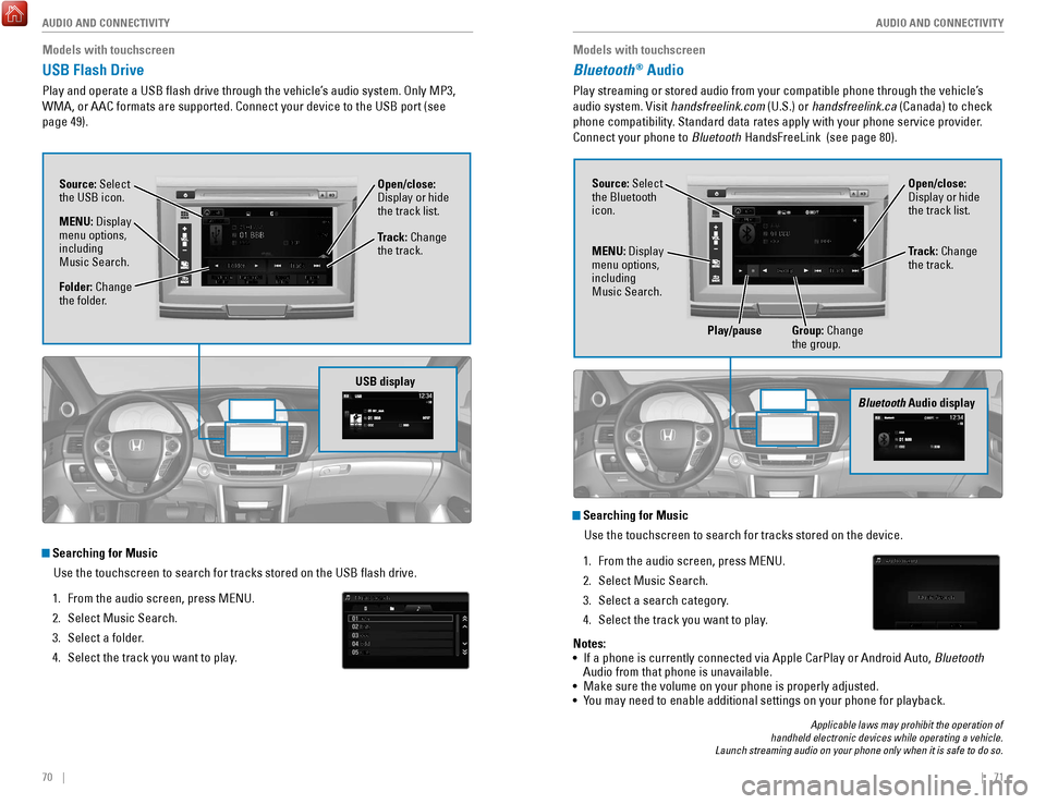 HONDA ACCORD COUPE 2017 9.G Quick Guide 70 || 71
AUDIO AND CONNECTIVITY
AUDIO AND CONNECTIVITY
Models with touchscreen
USB Flash Drive
Play and operate a USB flash drive through the vehicle’s audio system. only MP3,
WMA, or HONDA ACCORD COUPE 2017 9.G Quick Guide 70 || 71
AUDIO AND CONNECTIVITY
AUDIO AND CONNECTIVITY
Models with touchscreen
USB Flash Drive
Play and operate a USB flash drive through the vehicle’s audio system. only MP3,
WMA, or