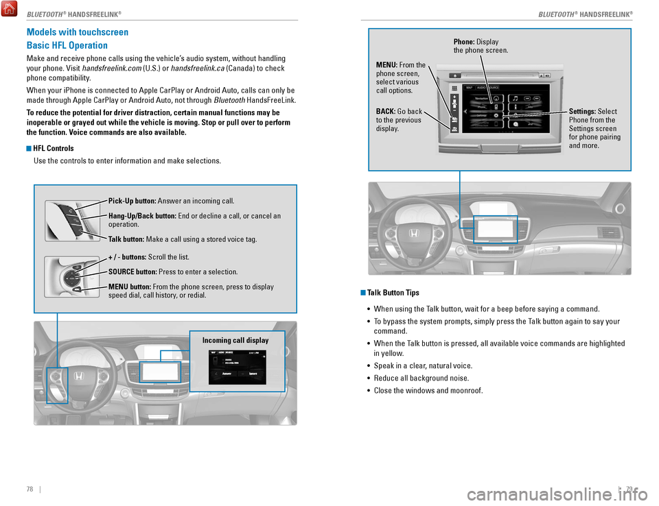 HONDA ACCORD COUPE 2017 9.G Quick Guide 78    ||    79
Models with touchscreen
Basic HFL Operation
Make and receive phone calls using the vehicle’s audio system, without handling 
your phone. 
visit 

handsfreelink.com (U.S.) or handsfree