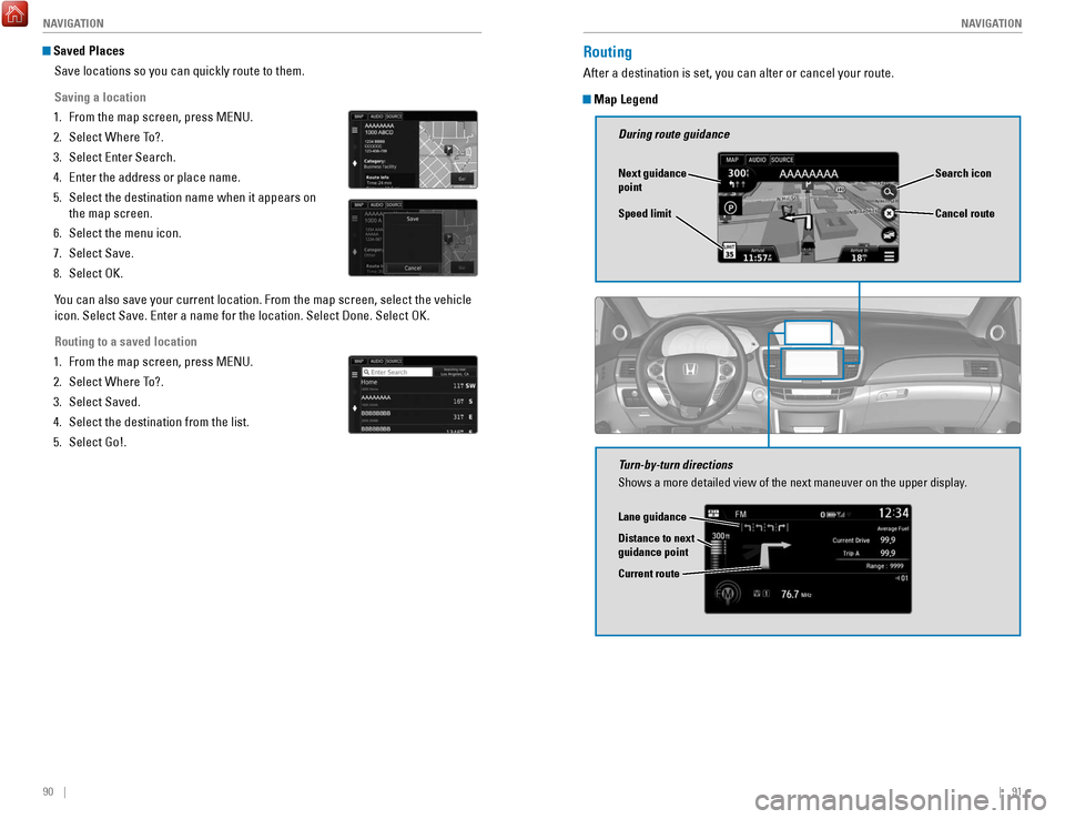 HONDA ACCORD COUPE 2017 9.G Quick Guide 90    ||    91
       NAVIGATION
NAVIGATION
 Saved Places
Save locations so you can quickly route to them.
Saving a location
1.
 From the map screen, press MeNU.
2.
 Select Where To?.
3.
 Select enter