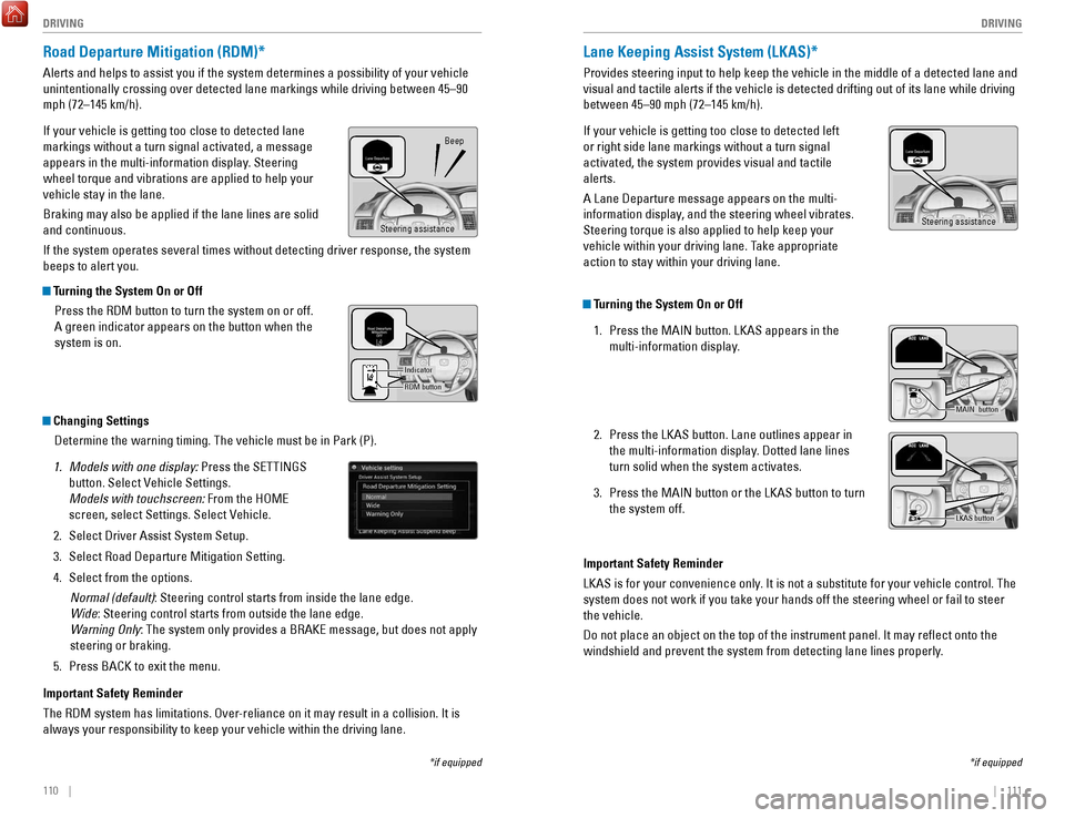 HONDA ACCORD COUPE 2017 9.G Quick Guide 110    ||    111
       DRIVING
DRIVING
Road Departure Mitigation (RDM)*
Alerts and helps to assist you if the system determines a possibility of\
 your vehicle 
unintentionally crossing over detected