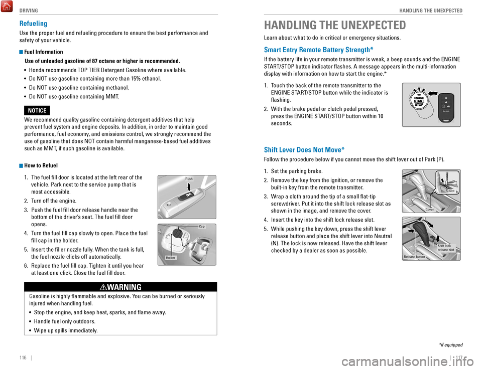 HONDA ACCORD COUPE 2017 9.G Quick Guide 116 || 117
HANDLING THE UNEXPECTED
DRIVING
Refueling
Use the proper fuel and refueling procedure to ensure the best performan\
ce and
safety of your vehicle.
Fuel Information
Use of unl HONDA ACCORD COUPE 2017 9.G Quick Guide 116 || 117
HANDLING THE UNEXPECTED
DRIVING
Refueling
Use the proper fuel and refueling procedure to ensure the best performan\
ce and
safety of your vehicle.
Fuel Information
Use of unl