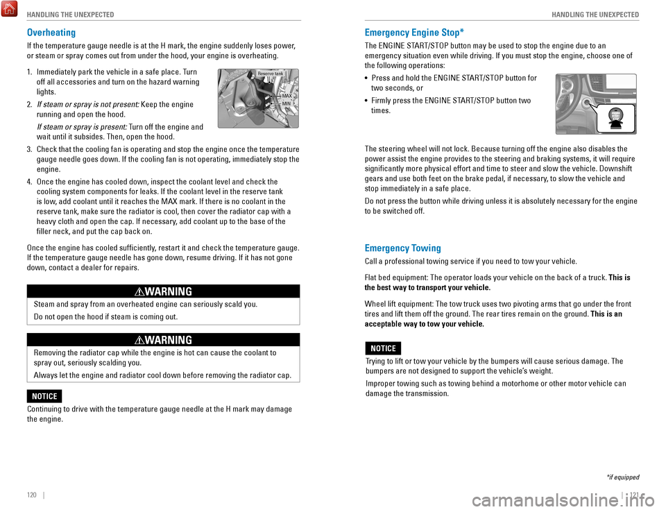 HONDA ACCORD COUPE 2017 9.G Quick Guide 120    ||    121
       HANDLING THE UNEXPECTED
HANDLING THE UNEXPECTED
Overheating
If the temperature gauge needle is at the H mark, the engine suddenly lo\
ses power, 
or steam or spray comes out fr