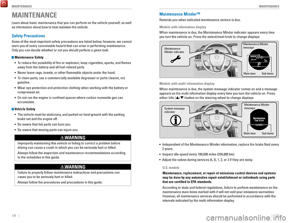 HONDA ACCORD COUPE 2017 9.G Quick Guide 130    ||    131
       M
AINTENANCEMAINTENANCE
MAINTENANCE
Learn about basic maintenance that you can perform on the vehicle yourse\
lf, as well 
as information about how to best maintain the vehicle