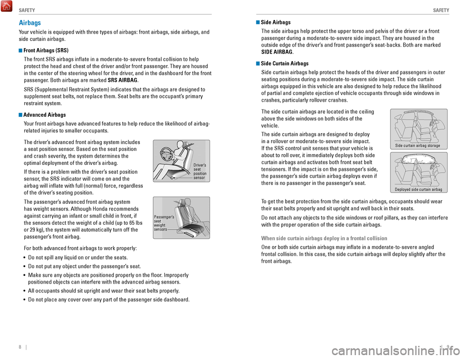 HONDA ACCORD COUPE 2017 9.G Quick Guide 8    ||    9
       S
AFETYSAFETY
Airbags
Your vehicle is equipped with three types of airbags: front airbags, side\
 airbags, and 
side curtain airbags.
 Front Airbags (SRS)
The front S
rS airbags in