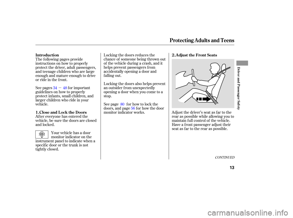 HONDA ACCORD HYBRID 2005 CL7 / 7.G User Guide µ
CONT INUED
Adjust the driver’s seat as far to the
rear as possible while allowing you to
maintain f ull control of the vehicle.
Have a front passenger adjust their
seat as far to the rear as pos