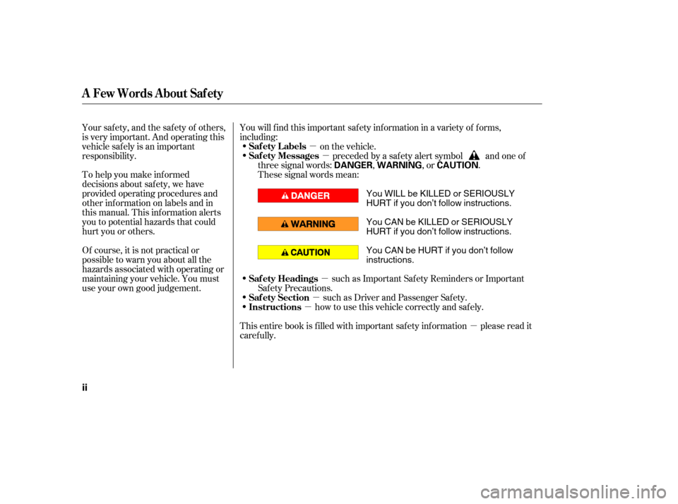 HONDA ACCORD HYBRID 2005 CL7 / 7.G Owners Manual µ
µ
µ
µ
µ
µ
To help you make inf ormed
decisions about saf ety, we have
provided operating procedures and
other inf ormation on labels and in
this manual. This inf ormation alerts
you to p